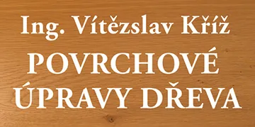 Ing. Vítězslav Kříž - Povrchové úpravy dřeva